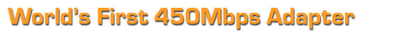World�s First 450Mbps Adapter