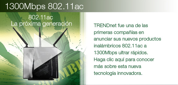 TRENDnet fue una de las primeras compa��as en anunciar sus nuevos productos inal�mbricos 802.11ac a 1300Mbps ultrar r�pidos.